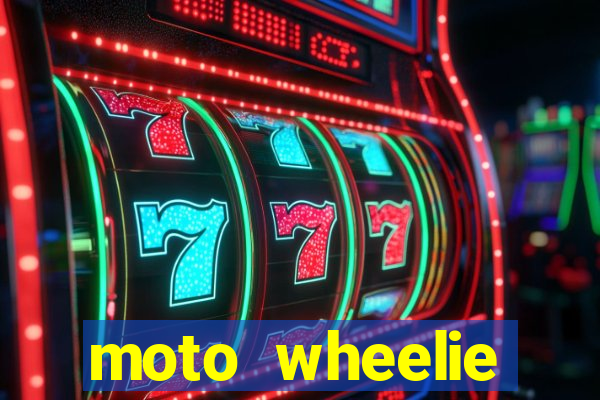 moto wheelie dinheiro infinito
